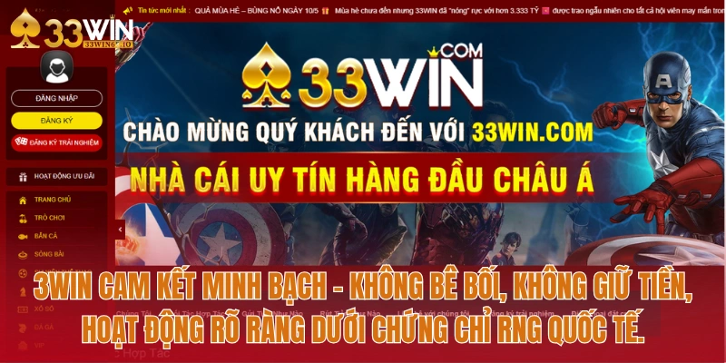 Đánh Giá Nhà Cái 33WIN: Uy Tín, Khuyến Mãi Lớn, Giao Dịch Nhanh Chóng 4 33WIN cam kết minh bạch – Không bê bối, không giữ tiền, hoạt động rõ ràng dưới chứng chỉ RNG quốc tế